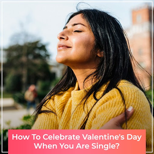 How To Celebrate Valentine's Day When You Are Single
