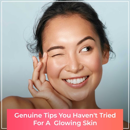 Genuine Tips You Haven't Tried for a Glowing Skin
